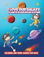 I love our Galaxy: Planets in our Solar System - Coloring and Word Search for Kids! 8726598302 Book Cover