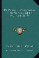 De Carminis Graecorum Elegiaci Origine Et Notione (1837) 1141301776 Book Cover