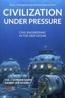 Civilization Under Pressure: Civil Engineering in the Deep Ocean (Civil Engineering in Extreme Environments) B0HG5YJTFV Book Cover