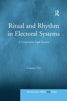 Ritual and Rhythm in Electoral Systems: A Comparative Legal Account 1138087041 Book Cover