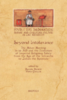Beyond Intolerance: The Meeting of Milan of 313 Ad and the Evolution of Imperial Religious Policy from the Age of the Tetrarchs to Julian the Apostate 2503574491 Book Cover