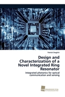 Design and Characterization of a Novel Integrated Ring Resonator 6202323256 Book Cover