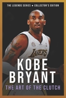 Kobe Bryant: The Art of the Clutch: The Definitive Story of the Black Mamba and How an Unrelenting Work Ethic Forged a Five-Time Championship Icon B0H7PZJ8D1 Book Cover