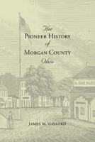 The Pioneer History of Morgan County Ohio 1948986299 Book Cover