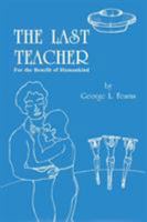 The Last Teacher: For the Benefit of Humankind 1681812622 Book Cover