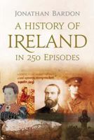 A History of Ireland in 250 Episodes 0717146499 Book Cover