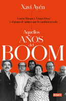 Aquellos años del boom: García Márquez, Vargas Llosa y el grupo de amigos que lo cambiaron todo 8499929117 Book Cover