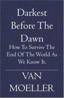 Darkest Before the Dawn: How to Survive the end of the World as we know it. 1594579601 Book Cover