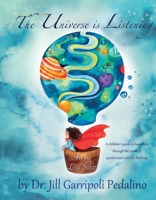 The Universe Is Listening: A children's guide to happiness through positive and mindful thinking 1543989586 Book Cover