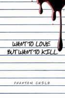 Want to Love But Want to Kill 1426946996 Book Cover