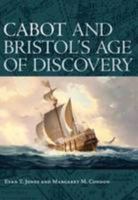 Cabot and Bristol's Age of Discovery: The Bristol Discovery Voyages 1480 -1508 0995619301 Book Cover