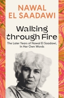 Walking Through Fire: A Life of Nawal El Saadawi 1842770772 Book Cover