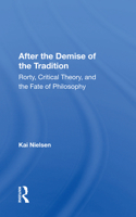 After the Demise of the Tradition: Rorty, Critical Theory, and the Fate of Philosophy 0367165708 Book Cover