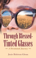 Through Blessed-Tinted Glasses: A Devotional Journey 1664242694 Book Cover