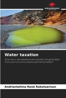 Water taxation: How can a real development situation be generated from such a commonplace element as water? 6205919346 Book Cover