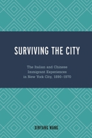 Surviving the City: The Italian and Chinese Immigrant Experiences in New York City, 1890-1970 0761874666 Book Cover