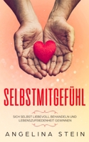 Selbstmitgefühl: Sich selbst liebevoll behandeln und Lebenszufriedenheit gewinnen (German Edition) 1696718635 Book Cover