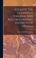 Atlas Of The Goldfield, Tonopah And Bullfrog Mining Districts Of Nevada 1015622623 Book Cover