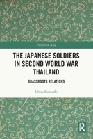 The Japanese Soldiers in Second World War Thailand: Grassroots Relations 1032705604 Book Cover