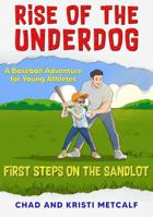 Rise of the Underdog: A Baseball Adventure for Young Athletes: First Steps on the Sandlot 1961994135 Book Cover