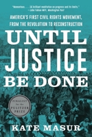 Until Justice Be Done: America's First Civil Rights Movement, from the Revolution to Reconstruction 1324005939 Book Cover