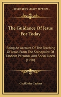The Guidance Of Jesus For Today: Being An Account Of The Teaching Of Jesus From The Standpoint Of Modern Personal And Social Need 054860777X Book Cover