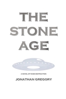 The Stone Age: A Novel of Mass Destruction 1495447936 Book Cover