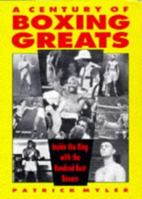A Century of Boxing Greats: Inside the Ring with the Hundred Best Boxers 1861052588 Book Cover