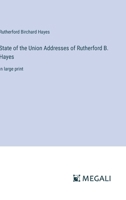 State of the Union Addresses of Rutherford B. Hayes: in large print 3368337777 Book Cover