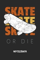 Skate Or Die: NOTIZBUCH A5 Liniert Skateboard Liebhaber Schreibblock - Notizblock 120 Seiten 6x9 inch Tagebuch f�r Erwachsene - Skate oder stirb Notizheft Skater Zitat Skateboardfahrer Geschenk 1704007747 Book Cover