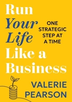 Run Your Like Life a Business: One Strategic Step at a Time 0994478089 Book Cover