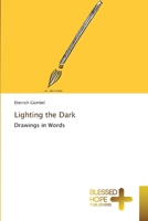 Lighting the Dark: Drawings in Words 6137943941 Book Cover