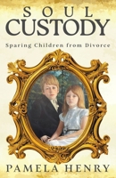 Soul Custody : Sparing Children from Divorce 0990784894 Book Cover