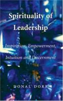 Spirituality of Leadership: Inspiration, Empowerment, Intuition and Discernment 1856075273 Book Cover