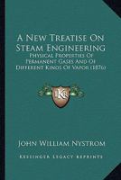 A New Treatise on Steam Engineering, Physical Properties of Permanent Gases ... 1425516157 Book Cover