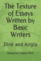 The Texture of Essays Written by Basic Writers: Diné and Anglo 1708246797 Book Cover