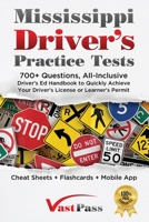 Mississippi Driver's Practice Tests : 700+ Questions, All-Inclusive Driver's Ed Handbook to Quickly Achieve Your Driver's License or Learner's Permit (Cheat Sheets + Digital Flashcards + Mobile App) 1955645337 Book Cover