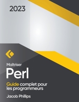 Maîtriser Perl: Guide complet pour les programmeurs B0C2RTN95W Book Cover