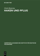 Haken Und Pflug: Eine Volkskundliche Untersuchung Zur Geschichte Der Produktionsinstrumente Im Gebiet Zwischen Unterer Elbe Und Oder 3112598970 Book Cover