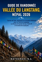 GUIDE DE RANDONNÉE DE LA VALLÉE DU LANGTANG, NÉPAL 2026: Cartes des Sentiers, Itinéraires et Conseils d’Altitude pour le Trek de la Vallée du Langtang ... (The World Explorer Series) (French Edition) B0GZQ3Y5DD Book Cover