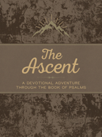 The Ascent: A Devotional Adventure Through the Book of Psalms 1424564751 Book Cover