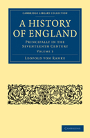 A History of England: Principally in the Seventeenth Century (Cambridge Library Collection - British & Irish History, 17th & 18th Centuries) 1108022111 Book Cover