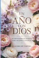 Un año con Dios: 365 devocionales diarios para mujeres catolicas /: A Year with God. A Devotional for Catholic Women book in spanish (COLECCIÓN DEVOCIONARIOS CATÓLICOS) (Spanish Edition) B0G2SRYBZN Book Cover