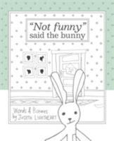 "Not funny," said the bunny 0999552619 Book Cover