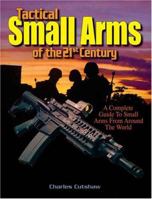 Tactical Small Arms Of The 21st Century: A Complete Guide to Small Arms From Around the World 087349914X Book Cover