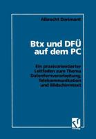 Btx Und Dfu Auf Dem PC: Ein Praxisorientierter Leitfaden Zum Thema Datenfernverarbeitung, Telekommunikation Und Bildschirmtext 3528051752 Book Cover
