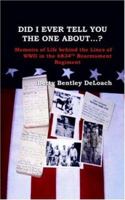 Did I Ever Tell You the One about . . .? Memoirs of Life Behind the Lines of WWII in the 6834th Rearmament Regiment 1412036070 Book Cover