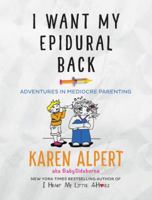 I Want My Epidural Back: Adventures in Mediocre Parenting 0062427083 Book Cover