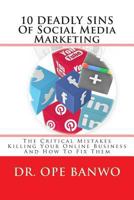 10 Deadly Sins Of Social Media Marketing: The Critical Mistakes Killing your Online Business And How To Fix Them 1490976027 Book Cover