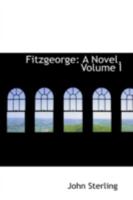 Fitzgeorge: A Novel, Volume I 0469238003 Book Cover